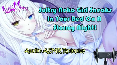 The sneaky neko cat girl slips into your bed in the stormy night and moans for you in ASMR roleplay